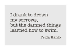 Juliste Frida Kahlo quote - I drank to drown my sorrows... Juliste 1