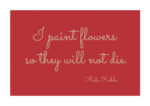 Juliste Frida Kahlo quote - I paint flowers... Rött Juliste 1